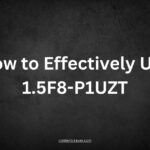 How to Effectively Use 1.5F8-P1UZT